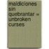 Maldiciones Sin Quebrantar = Unbroken Curses