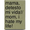 Mama, detesto mi vida!/ Mom, I Hate my Life! door Sharon A. Hersh