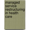 Managed Service Restructuring in Health Care by William Winston
