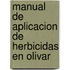 Manual de Aplicacion de Herbicidas En Olivar