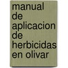 Manual de Aplicacion de Herbicidas En Olivar door Maria Milagros Saavedra Saavedra
