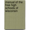 Manual of the Free High Schools of Wisconsin door Instruction Wisconsin. Dept