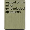 Manual of the Minor Gynecological Operations door John Halliday Croom