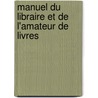 Manuel Du Libraire Et de L'Amateur de Livres door Jacques-Charles Brunet