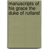Manuscripts of His Grace the Duke of Rutland by Richard Ward