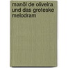 Manöl de Oliveira und das groteske Melodram door Thomas Brandlmeier