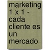 Marketing 1 X 1 - Cada Cliente Es Un Mercado door Joseph Pine Ii