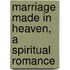 Marriage Made In Heaven, A Spiritual Romance