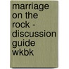 Marriage on the Rock - Discussion Guide Wkbk door Jimmy Evans