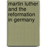 Martin Luther And The Reformation In Germany by John Frederick Smith