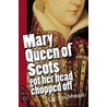 Mary Queen Of Scots Got Her Head Chopped Off door Liz Lockhead