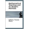 Mathematical Teaching And Its Modern Methods door Safford Truman Henry