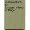 Mathematisch für fortgeschrittene Anfänger door Martin Wohlgemuth