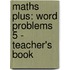 Maths Plus: Word Problems 5 - Teacher's Book
