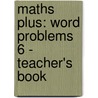 Maths Plus: Word Problems 6 - Teacher's Book by Len Frobisher