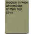 Medicin in Wien Whrend Der Letzten 100 Jahre