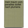 Mein Traum Vom Paradies Duftet Nach Plumeria by Peter Landgraf
