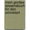 Mein großes Wissensbuch für den Schulstart door Dorothee Raab