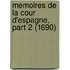 Memoires De La Cour D'Espagne, Part 2 (1690)