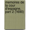 Memoires De La Cour D'Espagne, Part 2 (1690) by Marie-Catherine Aulnoy