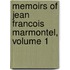 Memoirs Of Jean Francois Marmontel, Volume 1