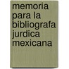 Memoria Para La Bibliografa Jurdica Mexicana by Manuel Cruzado