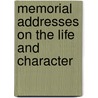 Memorial Addresses On The Life And Character by Seth C. Moffatt
