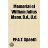 Memorial Of William Julius Mann, D.D., Ll.D. door P.F.a. T. Spaeth