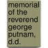 Memorial of the Reverend George Putnam, D.D.