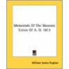 Memorials of the Masonic Union of A. D. 1813 door Onbekend