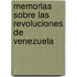 Memorias Sobre Las Revoluciones de Venezuela