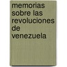 Memorias Sobre Las Revoluciones de Venezuela by Jos� Francisco Heredia