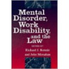 Mental Disorder, Work Disability And The Law by Richard J. Bonnie