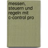 Messen, Steuern und Regeln mit C-Control Pro by Rainer Schirm