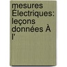 Mesures Électriques: Leçons Données À L' by Unknown