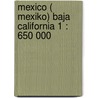 Mexico ( Mexiko) Baja California 1 : 650 000 by Itmb Canada
