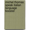 Michel Thomas Speak Italian Language Booster door Michel Thomas