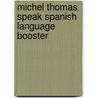 Michel Thomas Speak Spanish Language Booster door Michel Thomas