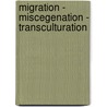 Migration - Miscegenation - Transculturation door Carmen Birkle