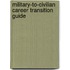 Military-To-Civilian Career Transition Guide