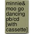 Minnie& Moo Go Dancing Pb/cd [with Cassette]