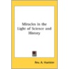 Miracles In The Light Of Science And History by A. Huelster