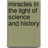 Miracles In The Light Of Science And History door A. Hueslter