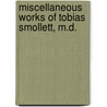 Miscellaneous Works of Tobias Smollett, M.D. by Tobias George Smollett