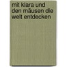 Mit Klara und den Mäusen die Welt entdecken door Ingrid Biermann