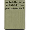 Mittelalterliche Architektur im Preussenland by Christof Herrmann