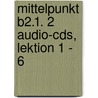 Mittelpunkt B2.1. 2 Audio-cds, Lektion 1 - 6 door Onbekend