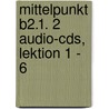 Mittelpunkt B2.1. 2 Audio-cds, Lektion 1 - 6 by Unknown