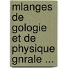 Mlanges de Gologie Et de Physique Gnrale ... by Professor Alexander Von Humboldt
