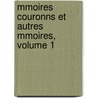 Mmoires Couronns Et Autres Mmoires, Volume 1 by Acad�Mie Royale M�Deci De Belgique